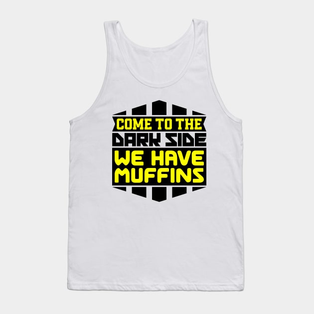 Come to the dark side we have muffins Tank Top by colorsplash